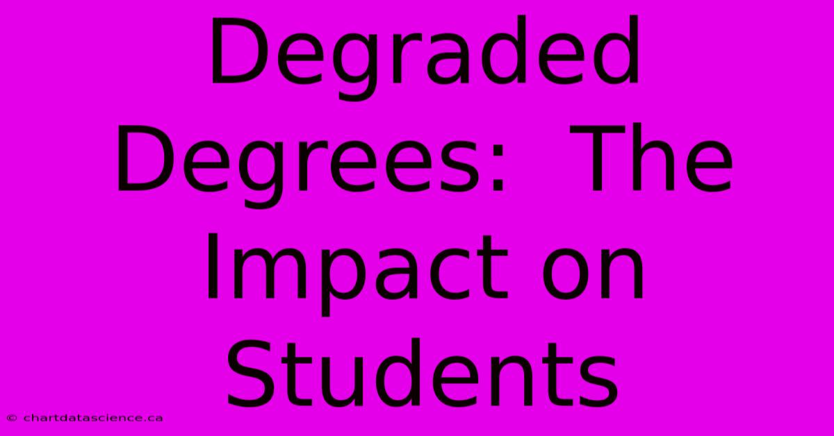 Degraded Degrees:  The Impact On Students