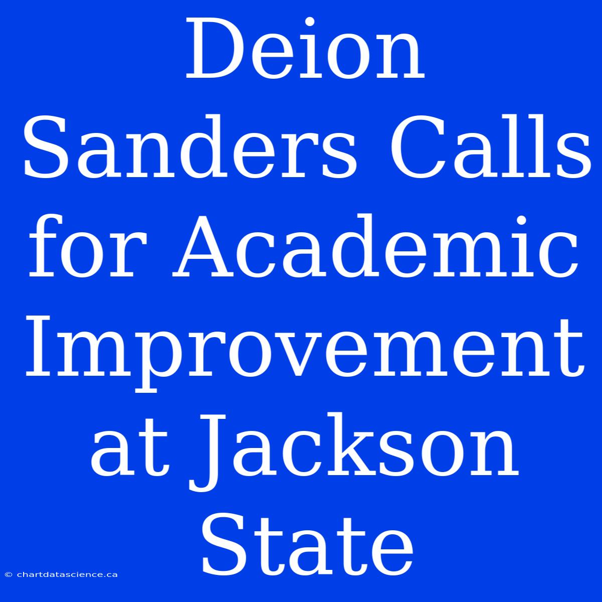 Deion Sanders Calls For Academic Improvement At Jackson State