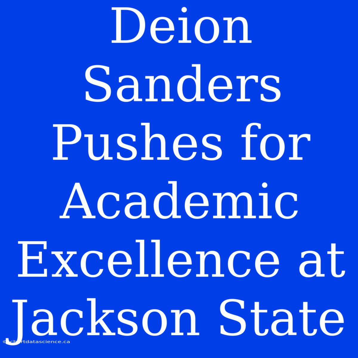 Deion Sanders Pushes For Academic Excellence At Jackson State