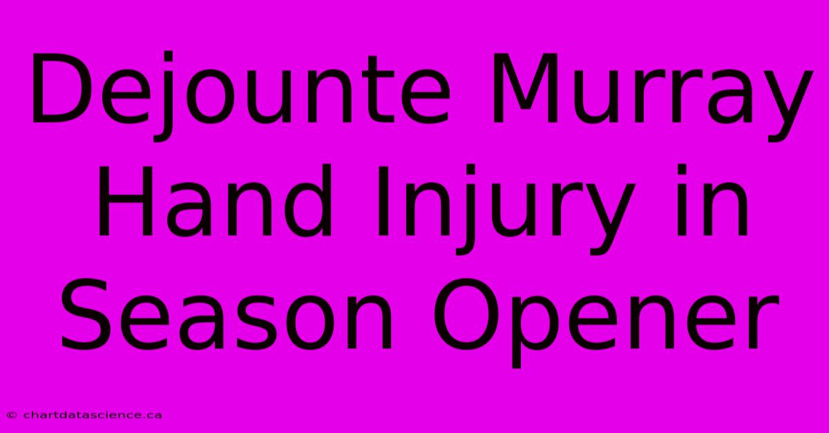 Dejounte Murray Hand Injury In Season Opener