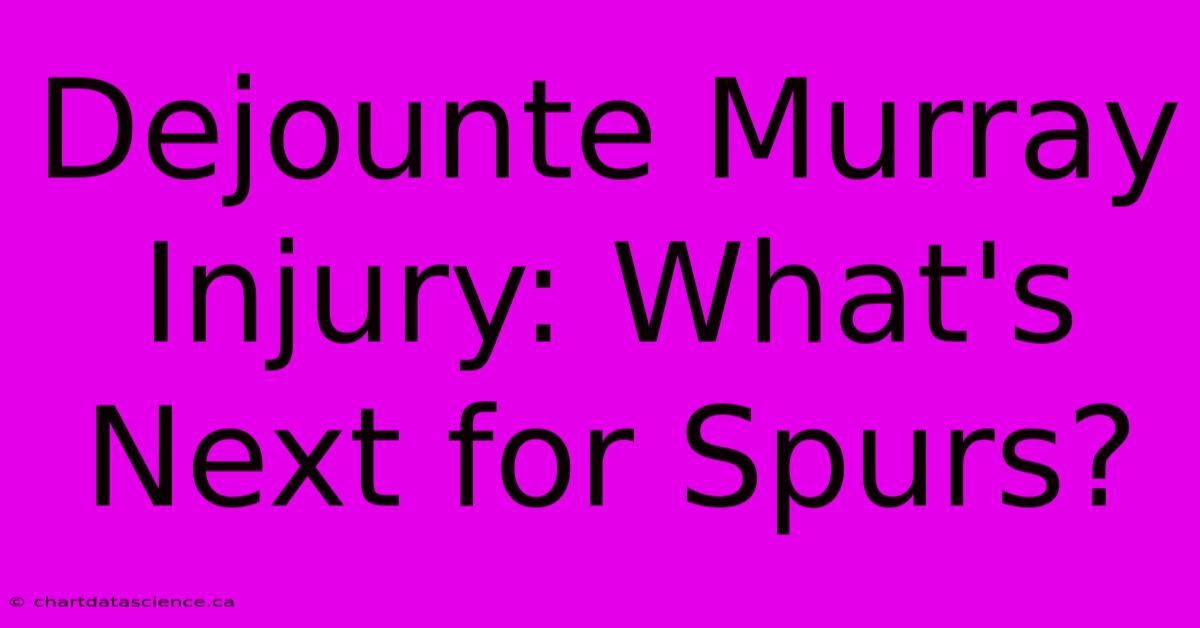 Dejounte Murray Injury: What's Next For Spurs?