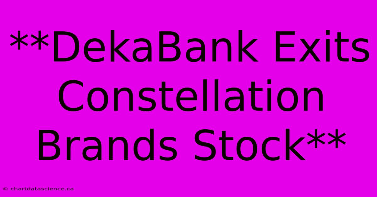 **DekaBank Exits Constellation Brands Stock**