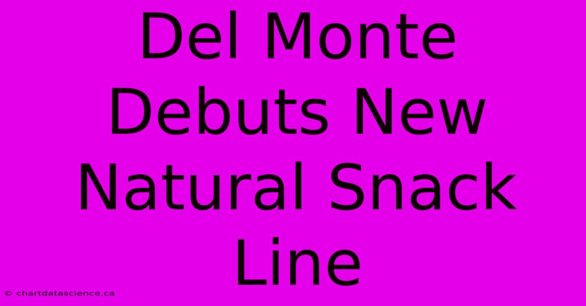 Del Monte Debuts New Natural Snack Line