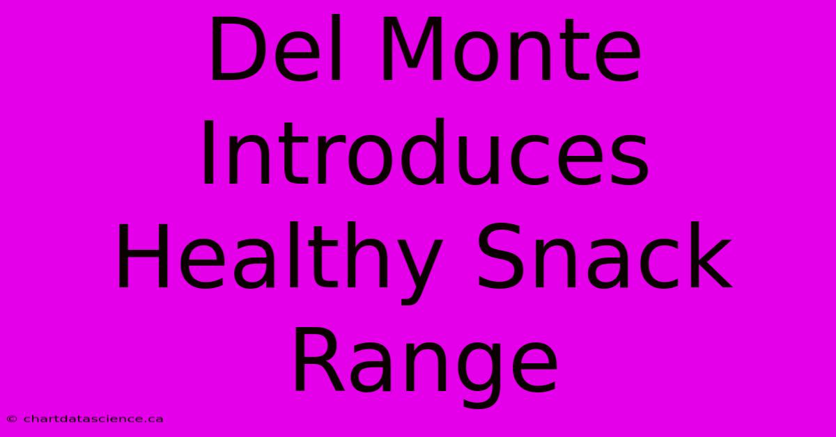 Del Monte Introduces Healthy Snack Range