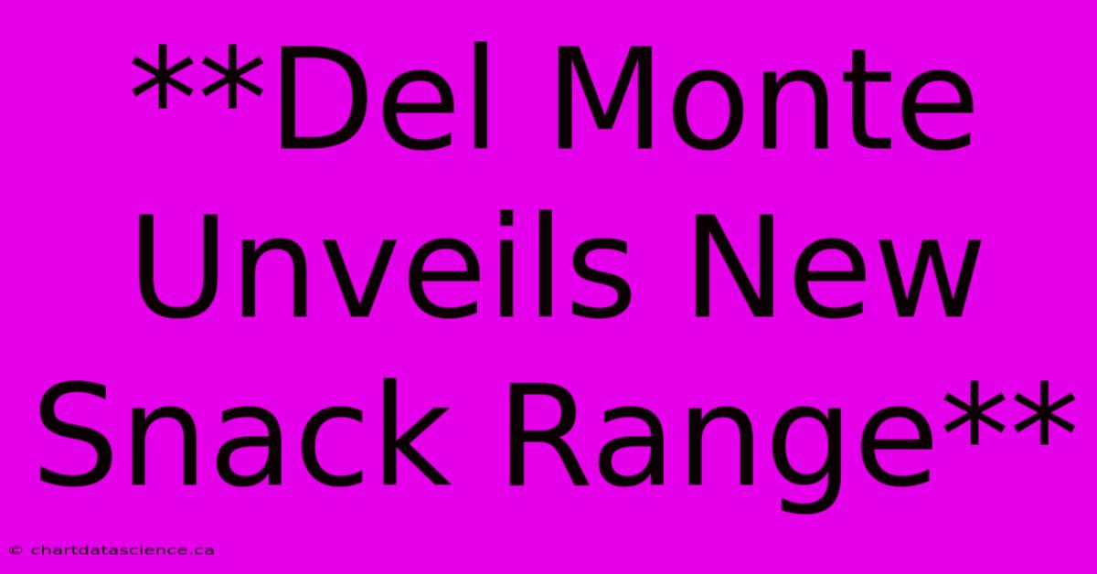 **Del Monte Unveils New Snack Range**