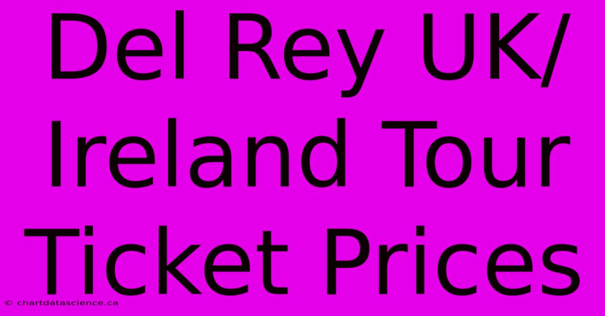 Del Rey UK/Ireland Tour Ticket Prices