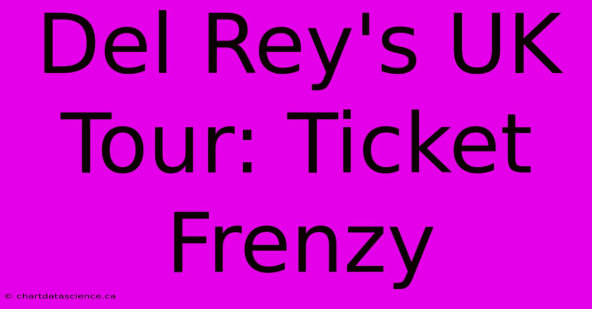 Del Rey's UK Tour: Ticket Frenzy