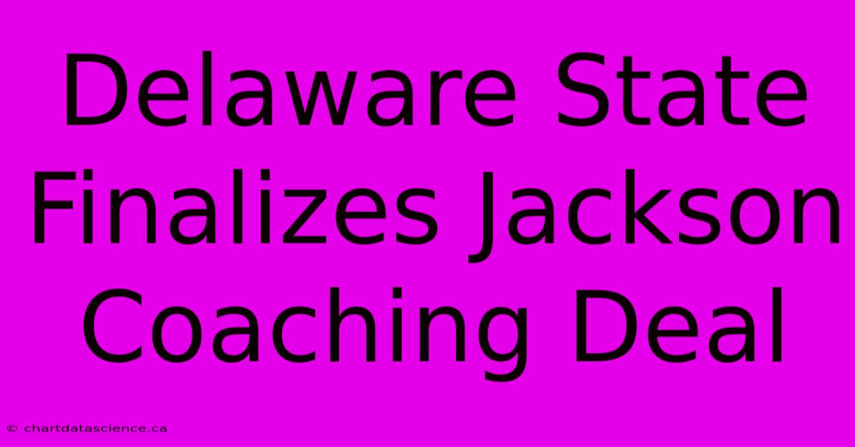 Delaware State Finalizes Jackson Coaching Deal