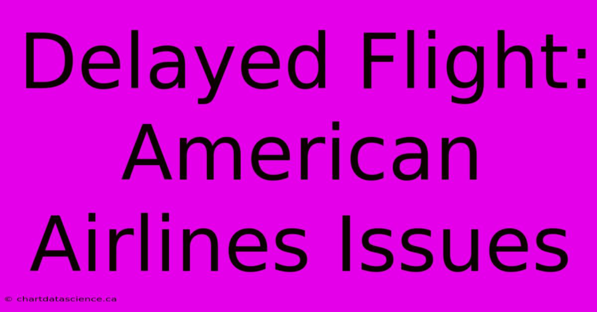 Delayed Flight: American Airlines Issues