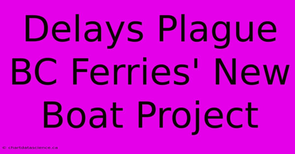 Delays Plague BC Ferries' New Boat Project