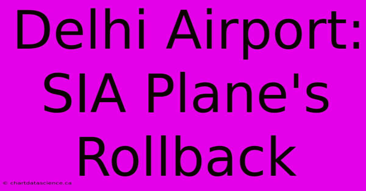 Delhi Airport: SIA Plane's Rollback