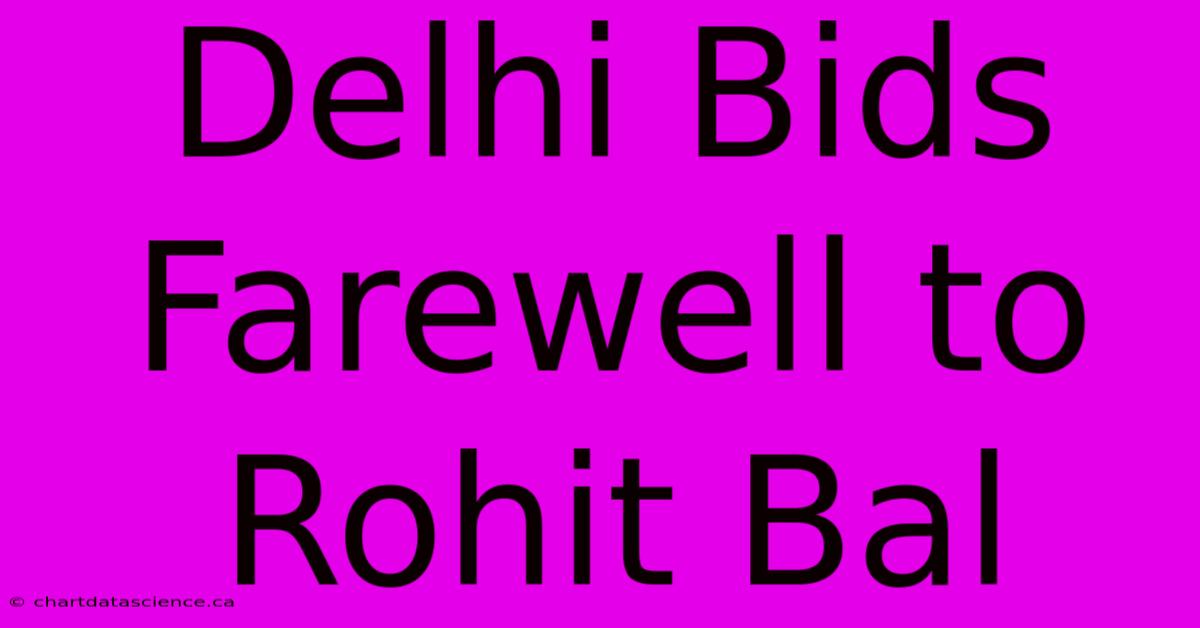 Delhi Bids Farewell To Rohit Bal 