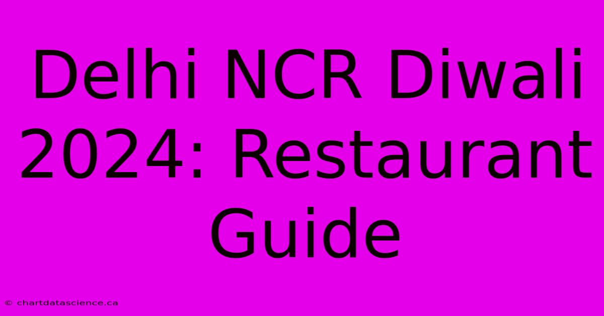 Delhi NCR Diwali 2024: Restaurant Guide 