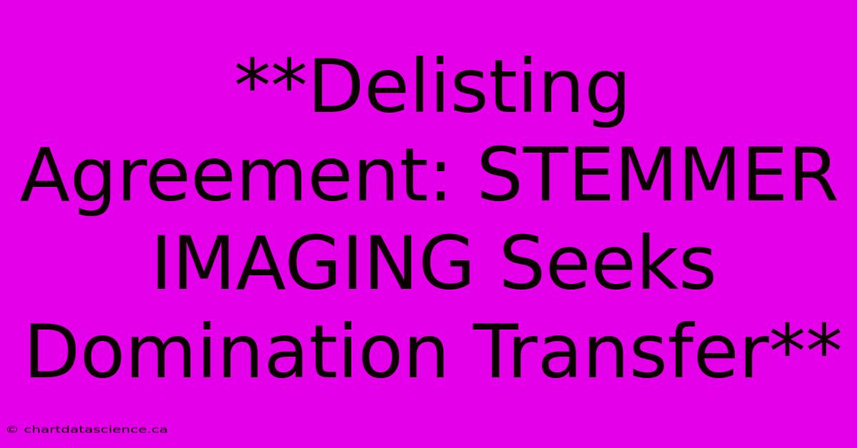 **Delisting Agreement: STEMMER IMAGING Seeks Domination Transfer**