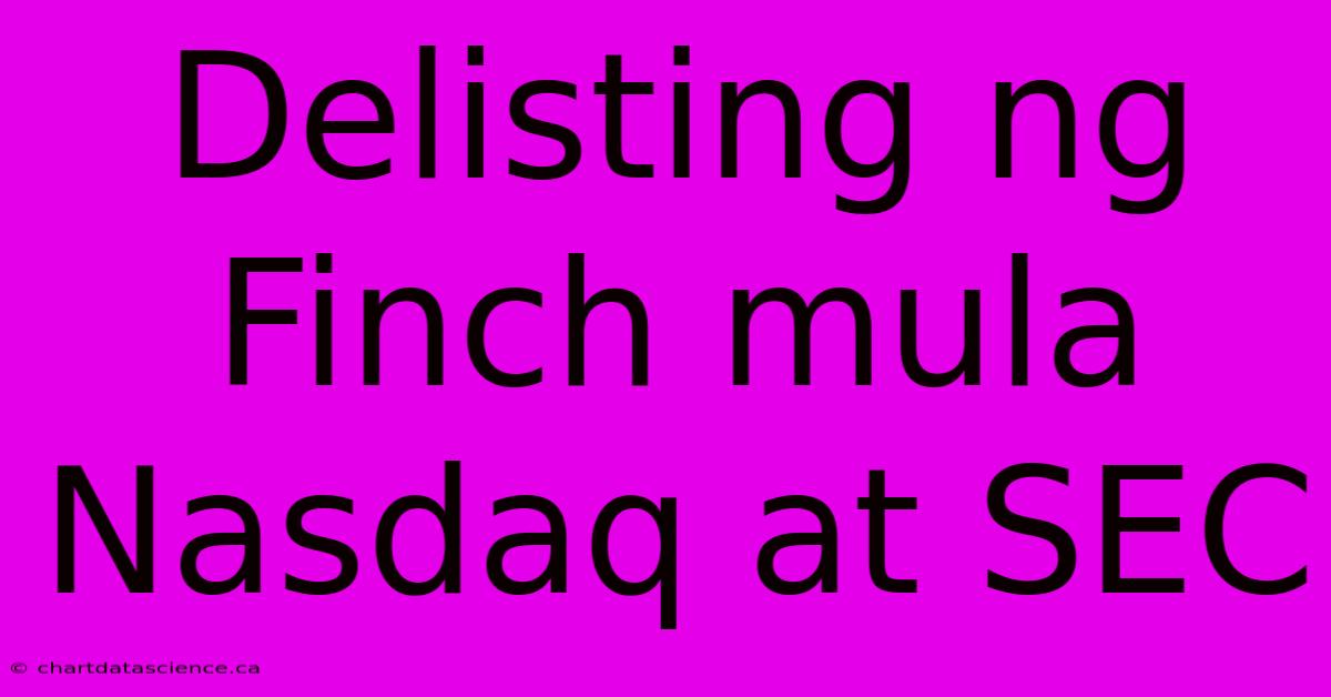 Delisting Ng Finch Mula Nasdaq At SEC