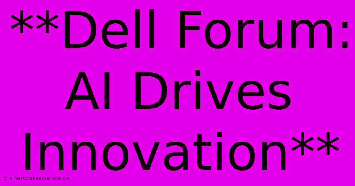 **Dell Forum: AI Drives Innovation**