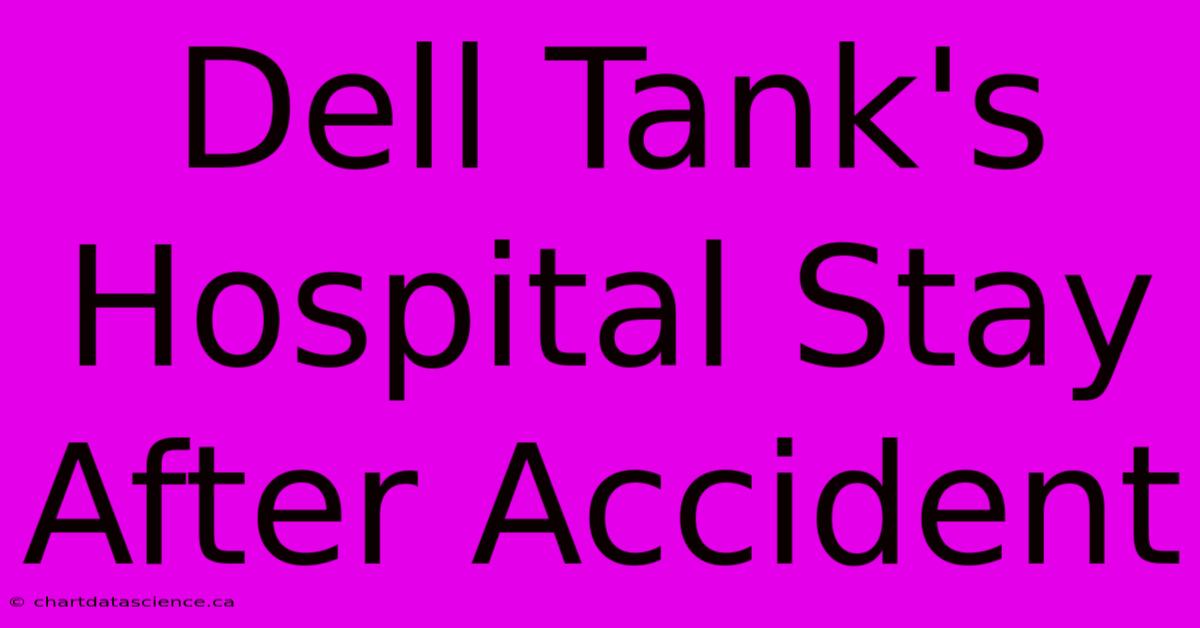 Dell Tank's Hospital Stay After Accident