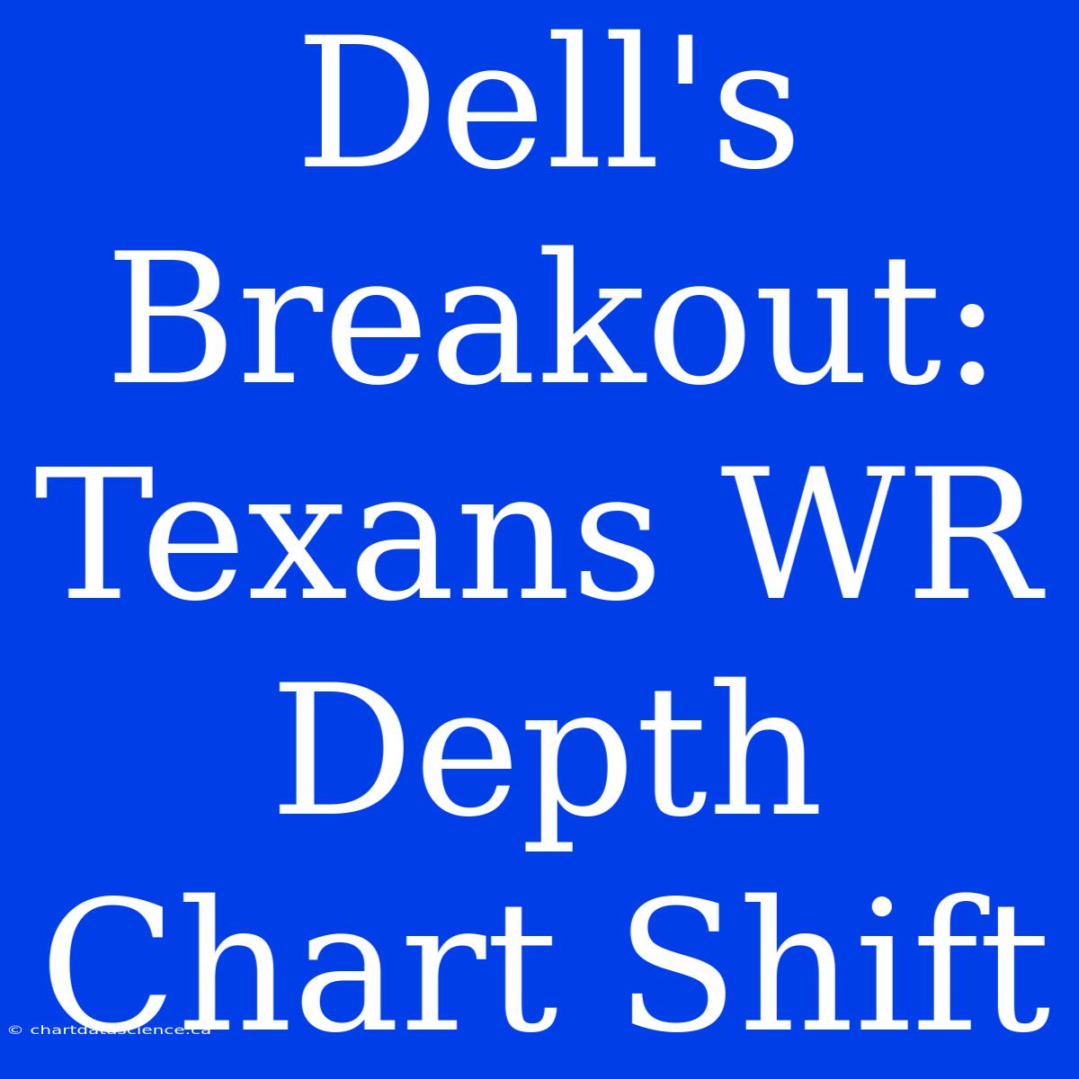 Dell's Breakout: Texans WR Depth Chart Shift