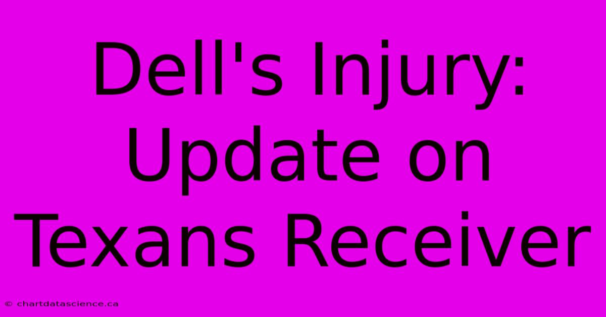 Dell's Injury: Update On Texans Receiver