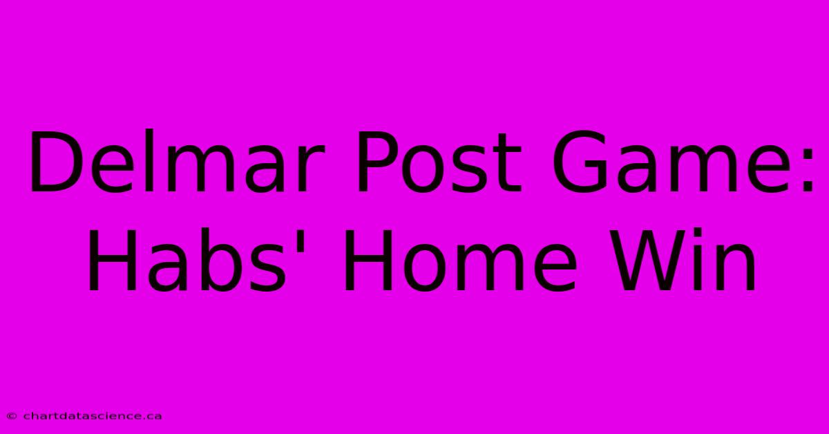 Delmar Post Game: Habs' Home Win