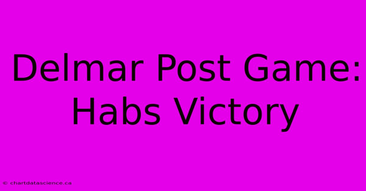 Delmar Post Game: Habs Victory