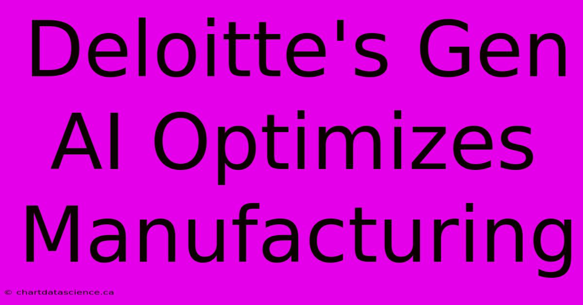 Deloitte's Gen AI Optimizes Manufacturing 