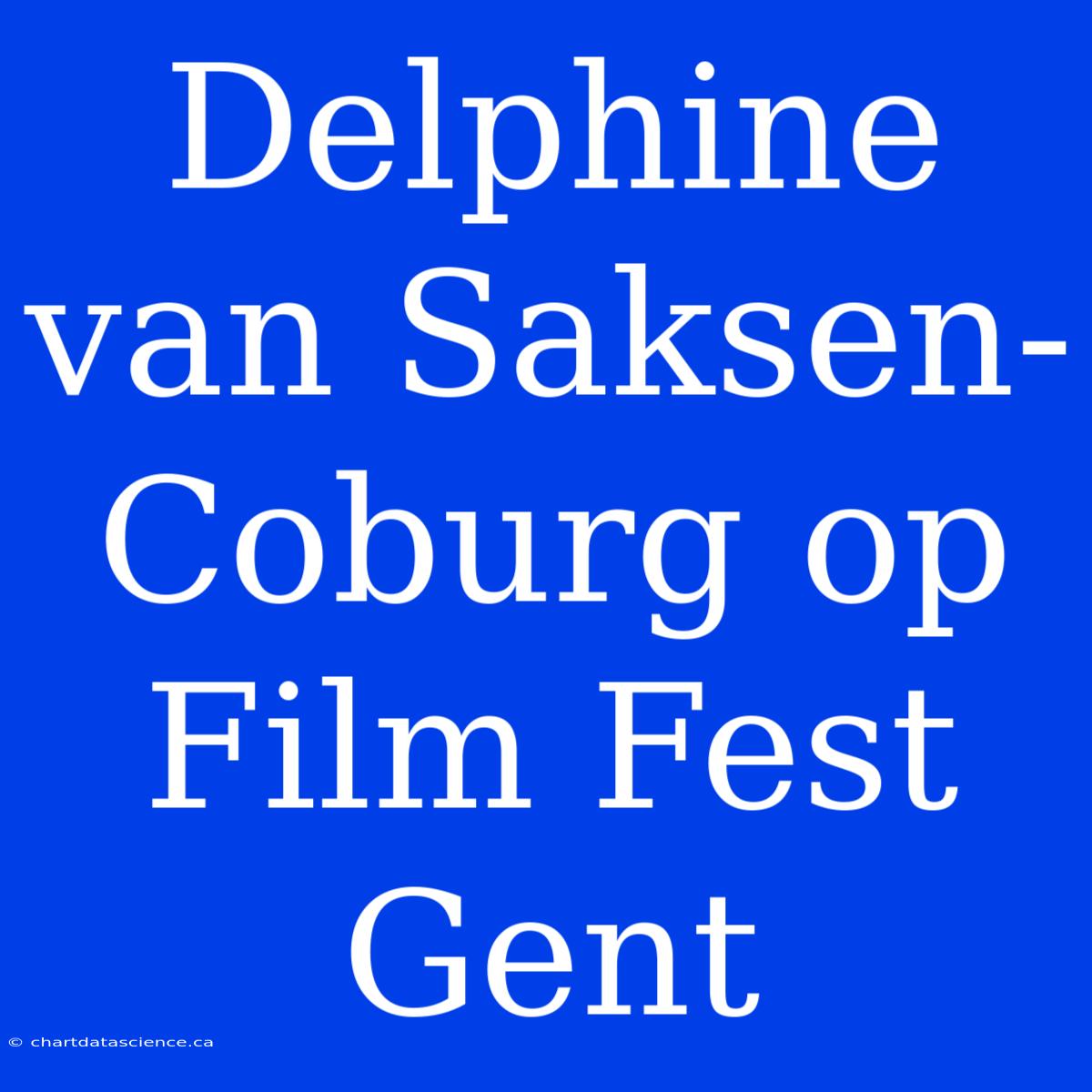 Delphine Van Saksen-Coburg Op Film Fest Gent