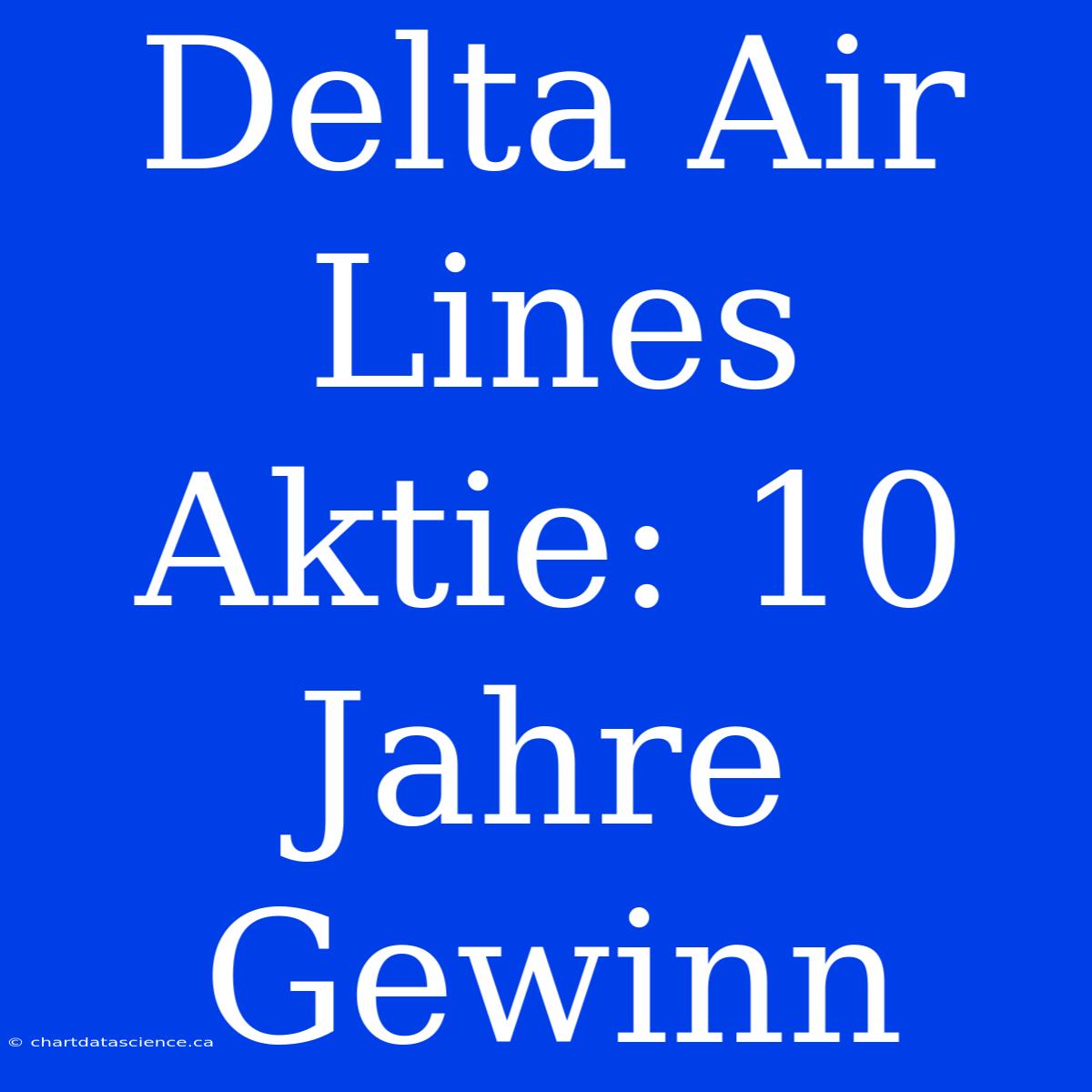 Delta Air Lines Aktie: 10 Jahre Gewinn