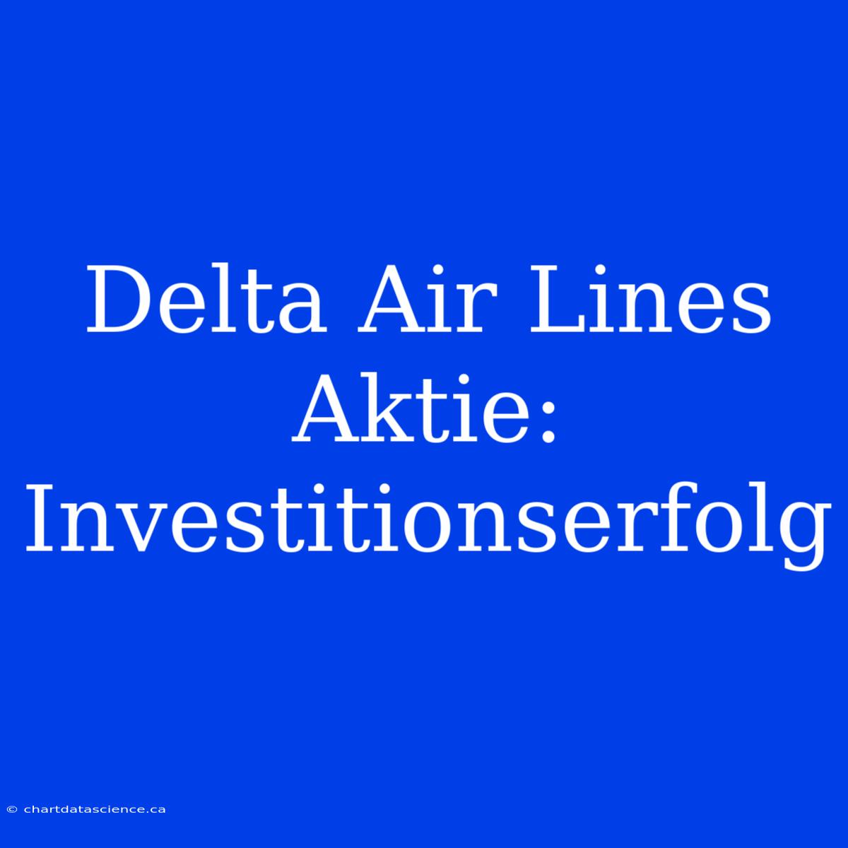 Delta Air Lines Aktie: Investitionserfolg