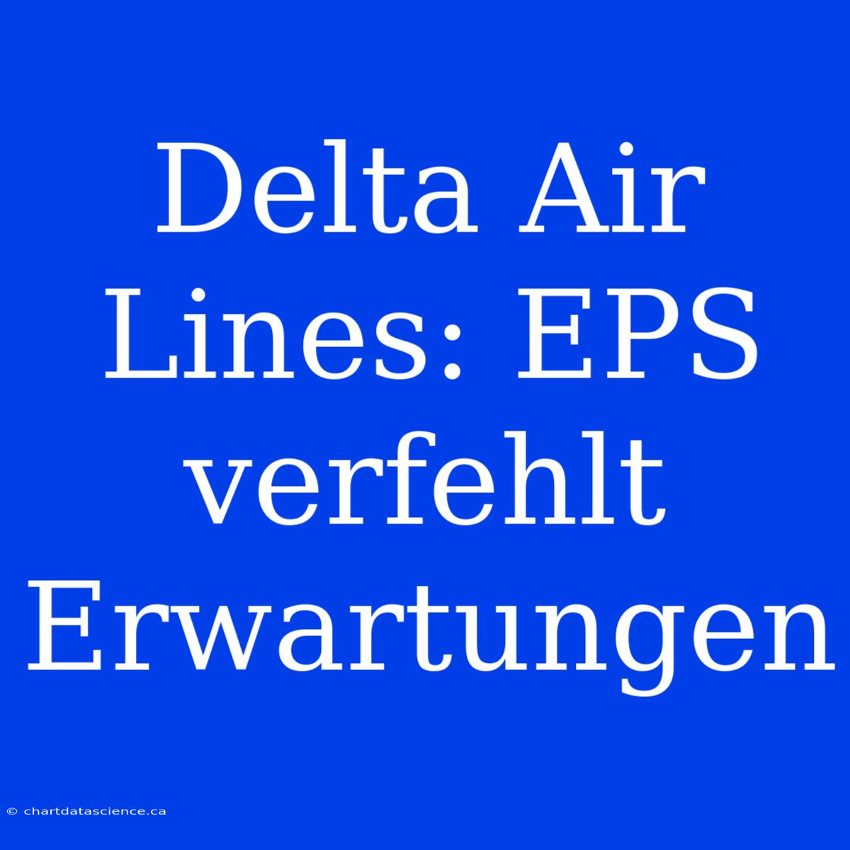 Delta Air Lines: EPS Verfehlt Erwartungen