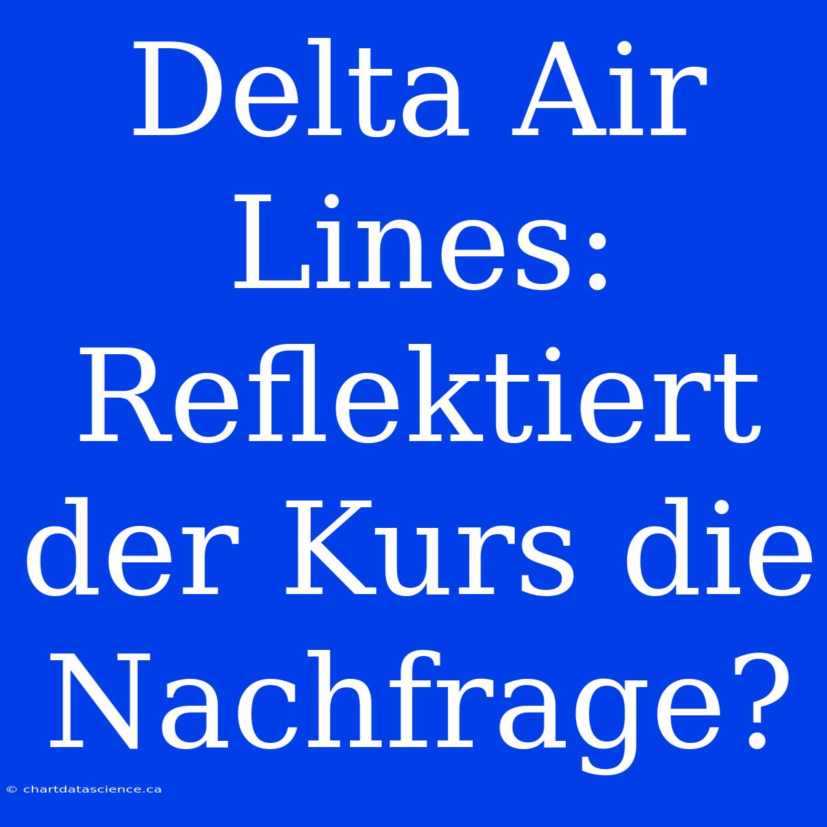 Delta Air Lines: Reflektiert Der Kurs Die Nachfrage?