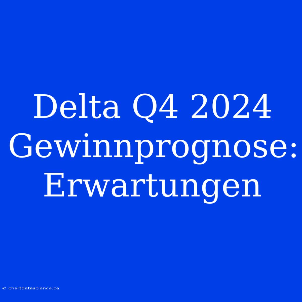 Delta Q4 2024 Gewinnprognose: Erwartungen