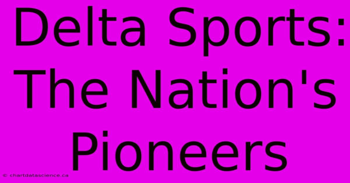 Delta Sports: The Nation's Pioneers