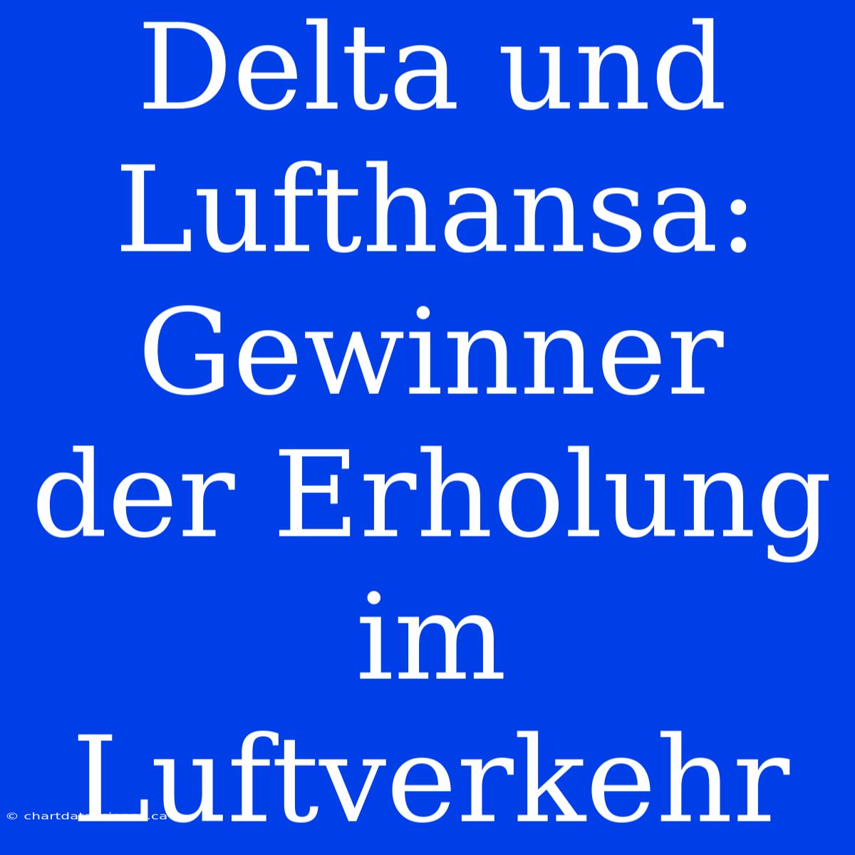 Delta Und Lufthansa: Gewinner Der Erholung Im Luftverkehr