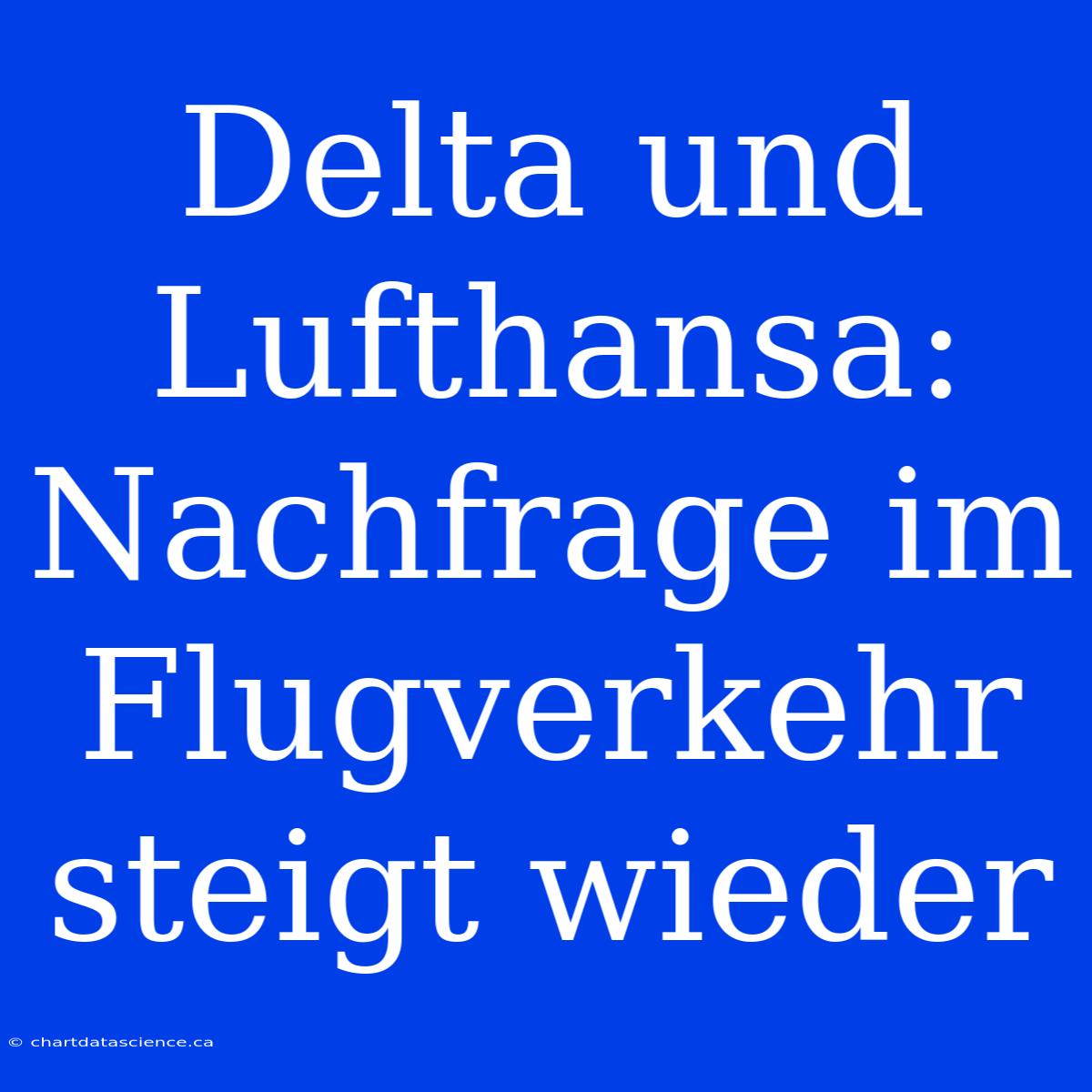 Delta Und Lufthansa: Nachfrage Im Flugverkehr Steigt Wieder