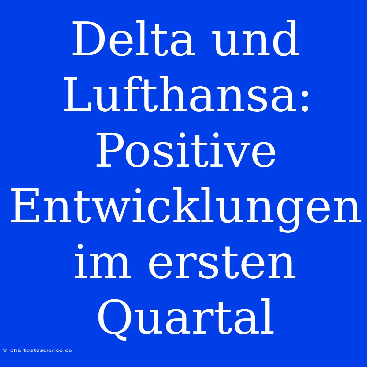 Delta Und Lufthansa: Positive Entwicklungen Im Ersten Quartal