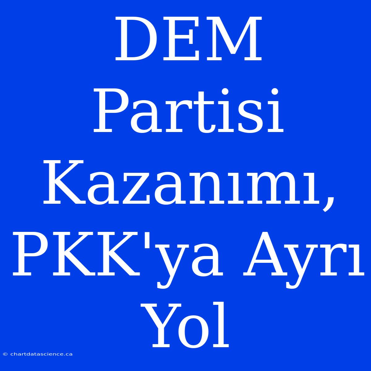 DEM Partisi Kazanımı, PKK'ya Ayrı Yol