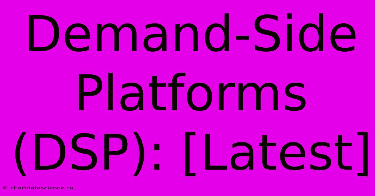 Demand-Side Platforms (DSP): [Latest]