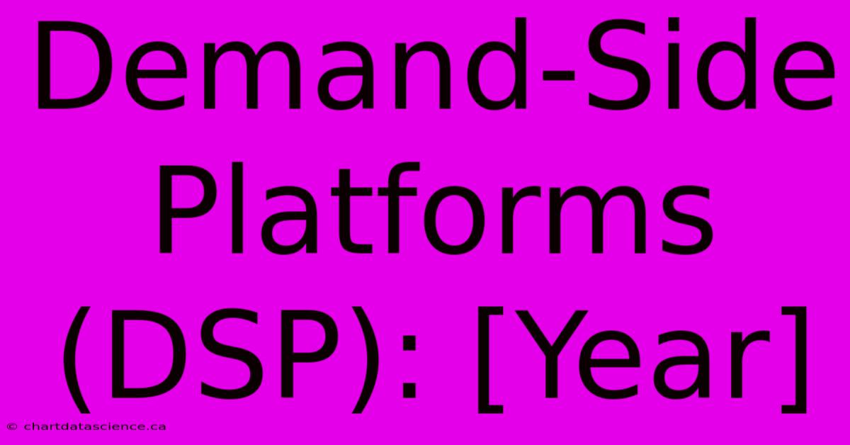 Demand-Side Platforms (DSP): [Year]