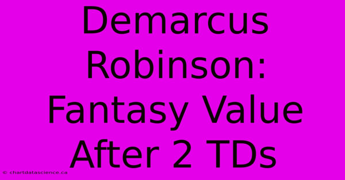 Demarcus Robinson: Fantasy Value After 2 TDs