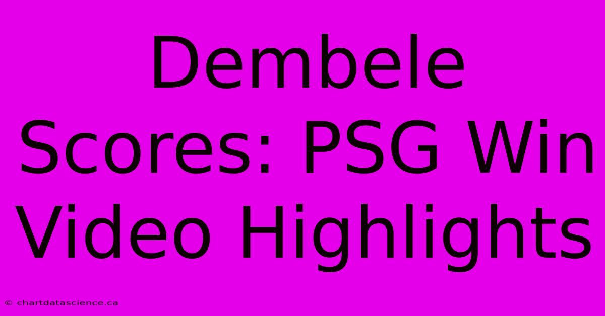 Dembele Scores: PSG Win Video Highlights