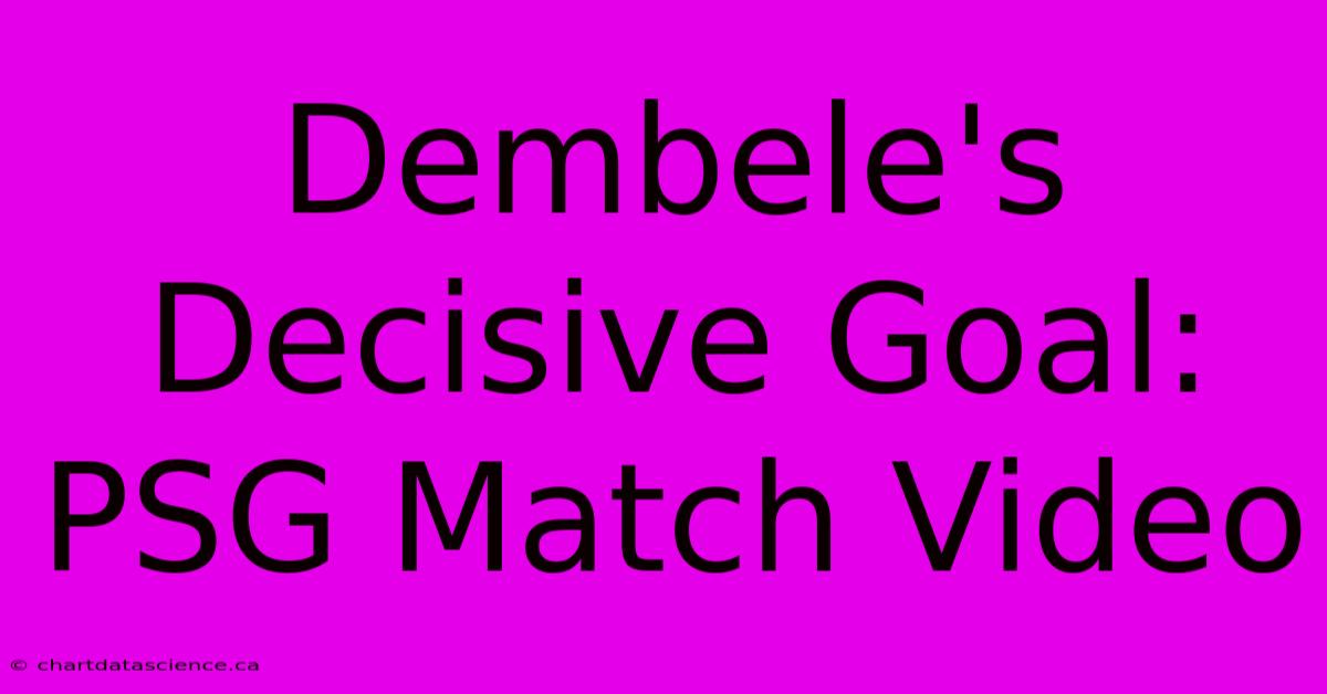 Dembele's Decisive Goal: PSG Match Video