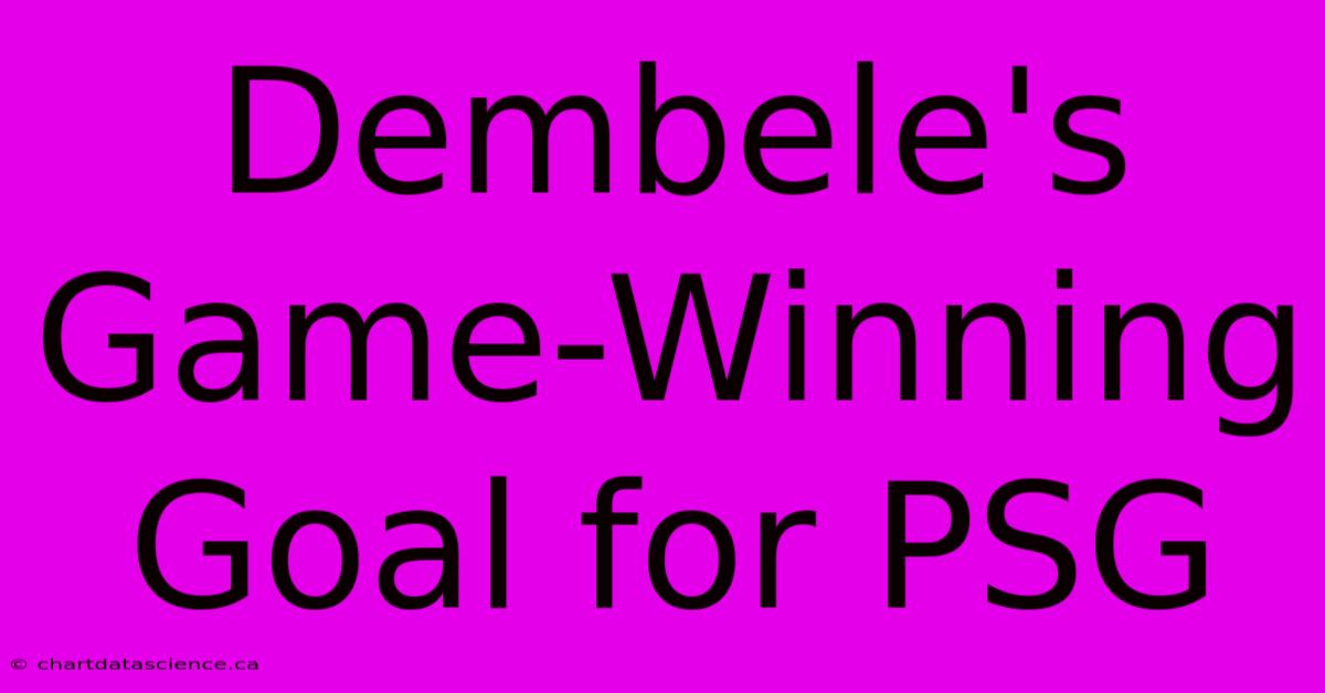 Dembele's Game-Winning Goal For PSG