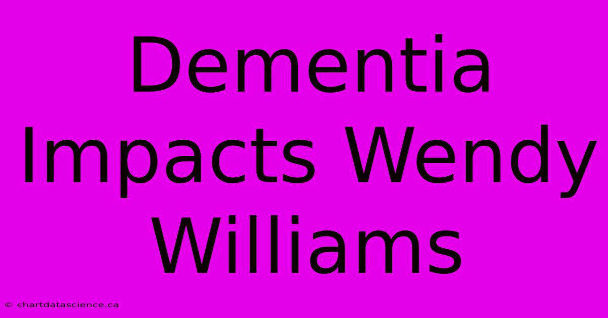 Dementia Impacts Wendy Williams