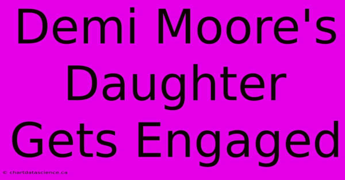 Demi Moore's Daughter Gets Engaged