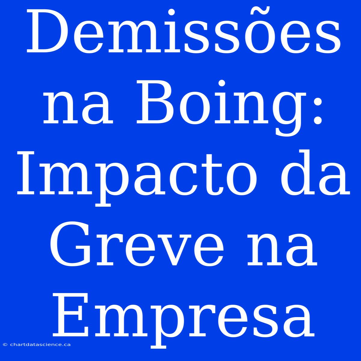 Demissões Na Boing: Impacto Da Greve Na Empresa