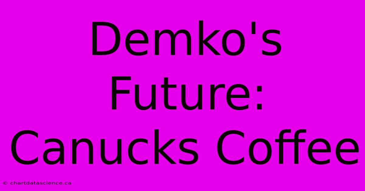 Demko's Future: Canucks Coffee