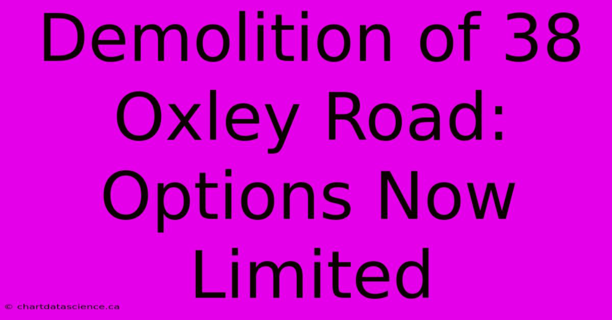 Demolition Of 38 Oxley Road: Options Now Limited