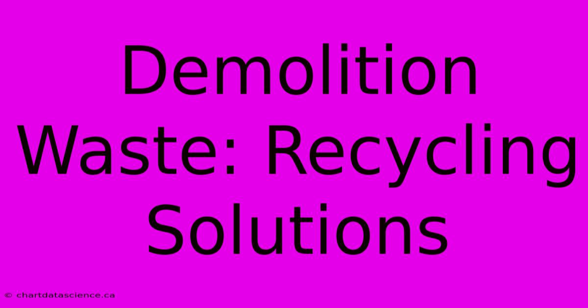 Demolition Waste: Recycling Solutions