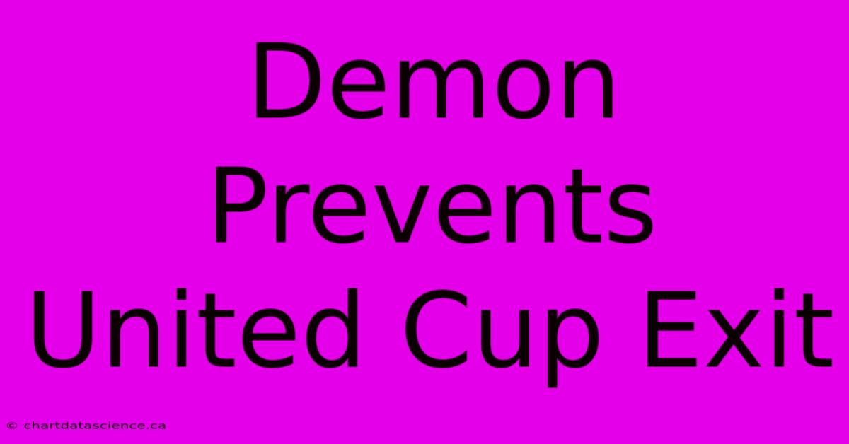 Demon Prevents United Cup Exit